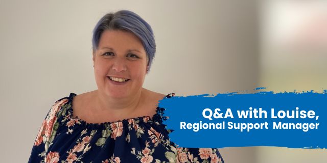 Q&A with Louise, Regional Support Manager